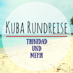 Kuba Rundreise - Trinidad und mehr - Intro